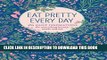Read Now Eat Pretty Every Day: 365 Daily Inspirations for Nourishing Beauty, Inside and Out