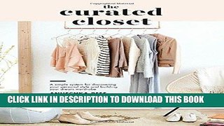 Read Now The Curated Closet: A Simple System for Discovering Your Personal Style and Building Your