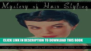 Read Now Mystery of Hair Styling -- Vintage Cutting, Finger Waving, Curling and Setting Techniques