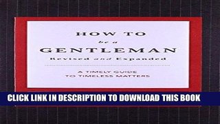 Read Now How to Be a Gentleman Revised and   Updated: A Contemporary Guide to Common Courtesy