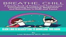 Read Now Breathe, Chill: A Handy Book of Games and Techniques Introducing Breathing, Meditation