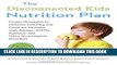 Read Now The Disconnected Kids Nutrition Plan: Proven Strategies to Enhance Learning and Focus for