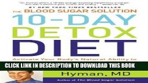 Read Now The Blood Sugar Solution 10-Day Detox Diet: Activate Your Body s Natural Ability to Burn