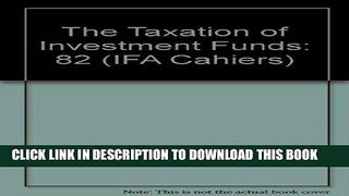 Best Seller The Taxation of Investment Funds (IFA Cahiers) Free Read