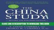 Read Now The China Study: Revised and Expanded Edition: The Most Comprehensive Study of Nutrition