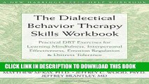Read Now The Dialectical Behavior Therapy Skills Workbook: Practical DBT Exercises for Learning
