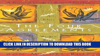Read Now The Four Agreements: A Practical Guide to Personal Freedom (A Toltec Wisdom Book)