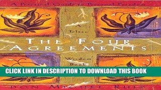 Read Now The Four Agreements: A Practical Guide to Personal Freedom (A Toltec Wisdom Book)
