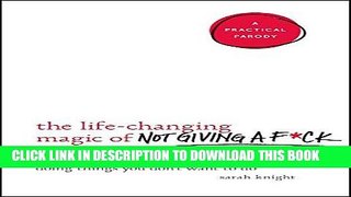Read Now The Life-Changing Magic of Not Giving a F*ck: How to Stop Spending Time You Don t Have