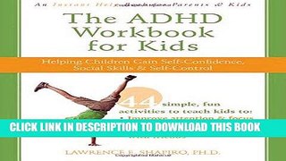 Read Now The ADHD Workbook for Kids: Helping Children Gain Self-Confidence, Social Skills, and