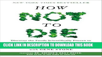 Read Now How Not to Die: Discover the Foods Scientifically Proven to Prevent and Reverse Disease