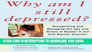 Read Now Why Am I Still Depressed? Recognizing and Managing the Ups and Downs of Bipolar II and