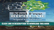 Read Now Med Free Bipolar: Thrive Naturally with the Med Free MethodTM (Med Free Method Book