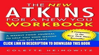 Read Now The New Atkins for a New You Workbook: A Weekly Food Journal to Help You Shed Weight and