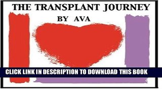 Read Now The Transplant Journey: A Guide to Transplant: Extraordinary Stories, Hope and