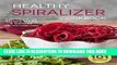 Read Now The Healthy Spiralizer Cookbook: Flavorful and Filling Salads, Soups, Suppers, and More