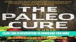 Read Now The Paleo Cure: Eat Right for Your Genes, Body Type, and Personal Health Needs -- Prevent