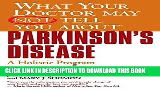 Read Now What Your Doctor May Not Tell You About(TM): Parkinson s Disease: A Holistic Program for
