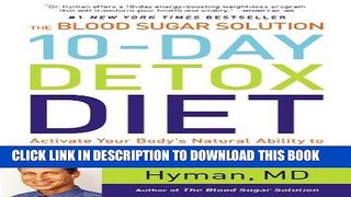 Read Now The Blood Sugar Solution 10-Day Detox Diet: Activate Your Body s Natural Ability to Burn