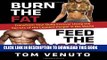 Read Now Burn the Fat, Feed the Muscle: Transform Your Body Forever Using the Secrets of the