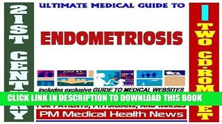 Read Now 21st Century Ultimate Medical Guide to Endometriosis - Authoritative, Practical Clinical