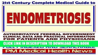 Read Now 21st Century Complete Medical Guide to Endometriosis, Authoritative Government Documents,