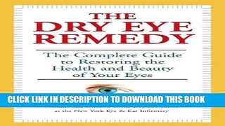 Read Now The Dry Eye Remedy: The Complete Guide to Restoring the Health and Beauty of Your Eyes