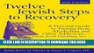 Read Now Twelve Jewish Steps to Recovery 2/E: A Personal Guide to Turning From Alcoholism and