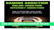 Read Now Gaming Addiction: Online Addiction- Internet Addiction- How To Overcome Video Game,