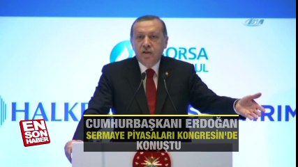 Erdoğan Sermaye Piyasaları Kongresi'nde konuştu