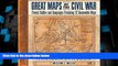 Big Deals  Great Maps of the Civil War : Pivotal Battles and Campaigns Featuring 32 Removable Maps