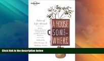 Must Have PDF  A House Somewhere: Tales of Life Abroad (Lonely Planet Travel Literature)  Full