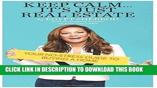 [Free Read] Keep Calm . . . It s Just Real Estate: Your No-Stress Guide to Buying a Home Full Online