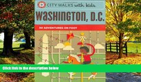Big Deals  City Walks with Kids: Washington D.C.: 50 Adventures on Foot  Full Ebooks Best Seller