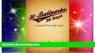 Full [PDF]  30 Ballparks in 30 Days: A Journal From the Road  READ Ebook Full Ebook