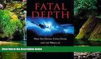 READ FULL  Fatal Depth: Deep Sea Diving, China Fever, And The Wreck Of The Andrea Doria  Premium