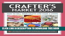 [DOWNLOAD] PDF Crafter s Market 2016: How to Sell Your Crafts and Make a Living New BEST SELLER