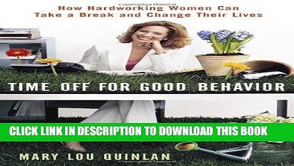 [PDF] FREE Time Off for Good Behavior: How Hardworking Women Can Take a Break and Change Their