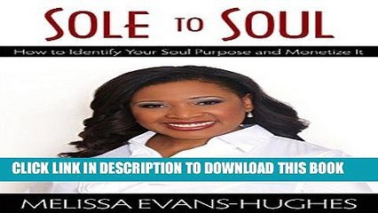 [PDF] FREE Sole to Soul: How to Identify Your Soul Purpose and Monetize It [Read] Online