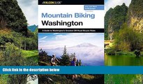 READ NOW  Mountain Biking Washington, 3rd: A Guide to Washington s Greatest Off-Road Bicycle Rides