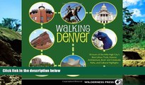 Must Have  Walking Denver: 30 Tours of the Mile-High Cityâ€™s Best Urban Trails, Historic