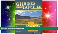 Must Have  60 Hikes Within 60 Miles: Salt Lake City: Including Ogden, Provo, and the Uintas  READ