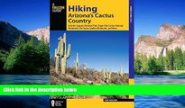 READ FULL  Hiking Arizona s Cactus Country: Includes Saguaro National Park, Organ Pipe Cactus