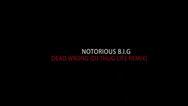 Notorious B.I.G - Dead Wrong (DJ Thug Life Remix) OG - Version