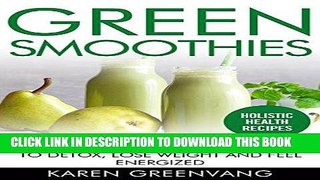 Read Now Green Smoothies: Alkaline Green Smoothie Recipes to Detox, Lose Weight, and Feel