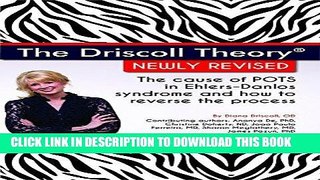 Read Now The Driscoll TheoryÂ®  Newly Revised: The Cause of POTS in Ehlers-Danlos Syndrome and How
