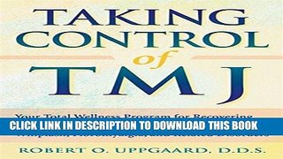 Read Now Taking Control of TMJ: Your Total Wellness Program for Recovering from Temporomandibular