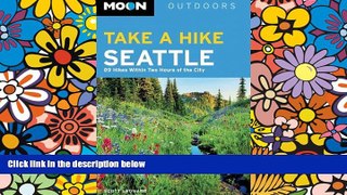 Must Have  Moon Take a Hike Seattle: 75 Hikes within Two Hours of the City (Moon Outdoors)