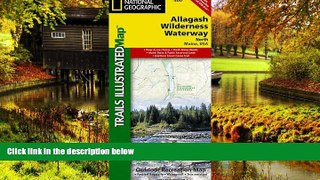 READ FULL  Allagash Wilderness Waterway North (National Geographic Trails Illustrated Map)  READ
