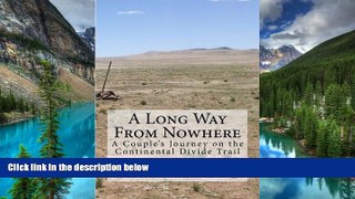 READ FULL  A Long Way From Nowhere: A Couple s Journey on the Continental Divide Trail  READ Ebook